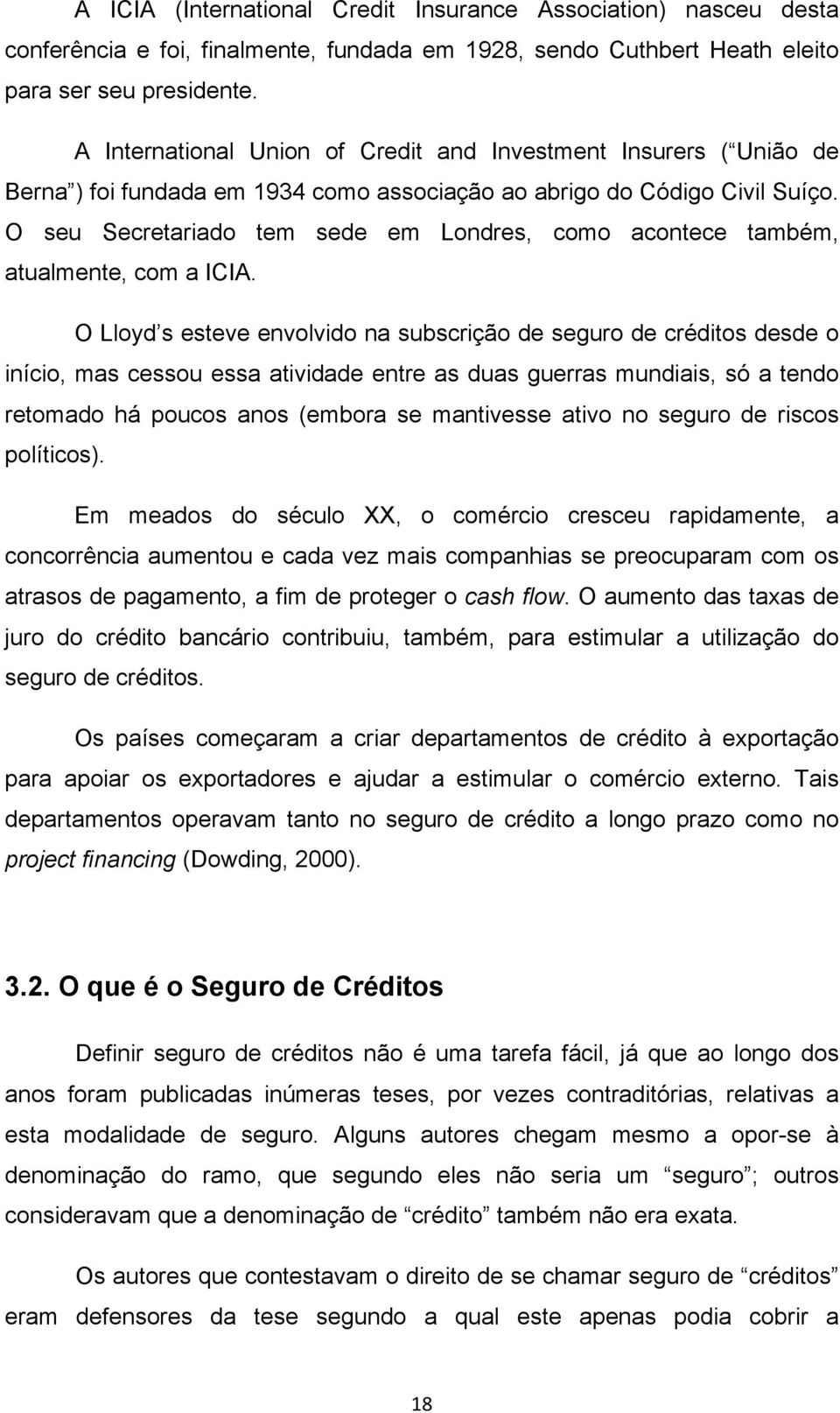 O seu Secretariado tem sede em Londres, como acontece também, atualmente, com a ICIA.