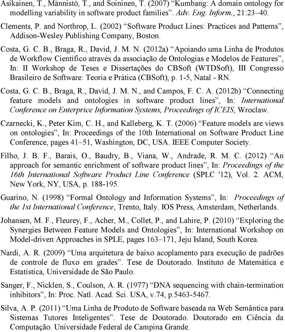 (2012a) Apoiando uma Linha de Produtos de Workflow Científico através da associação de Ontologias e Modelos de Features, In: II Workshop de Teses e Dissertações do CBSoft (WTDSoft), III Congresso