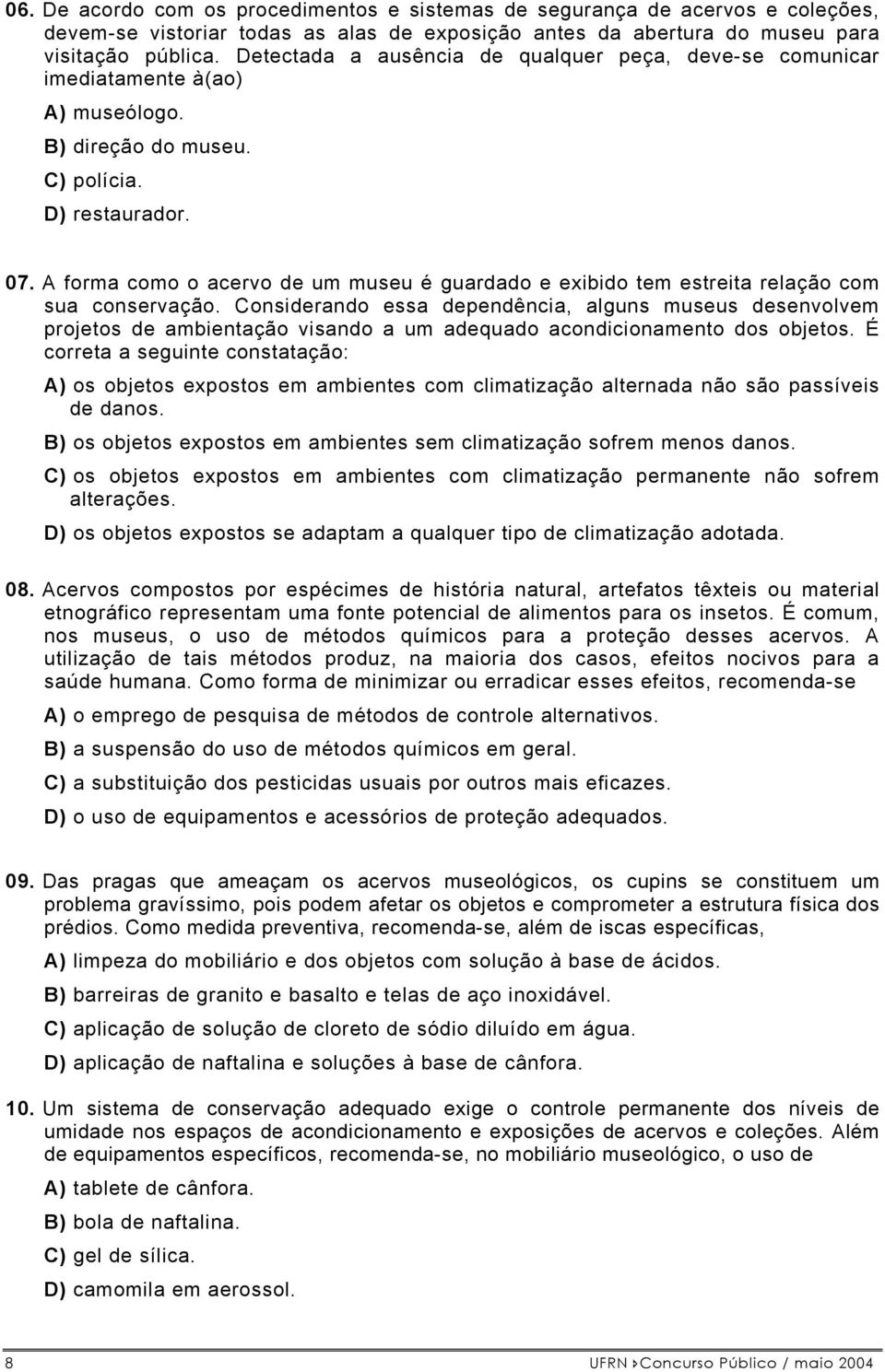 A forma como o acervo de um museu é guardado e exibido tem estreita relação com sua conservação.