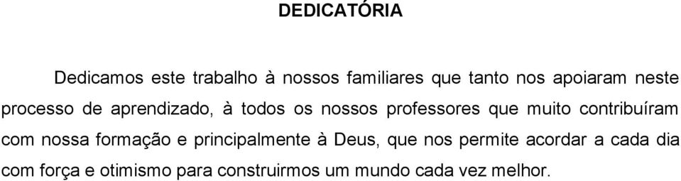 muito contribuíram com nossa formação e principalmente à Deus, que nos