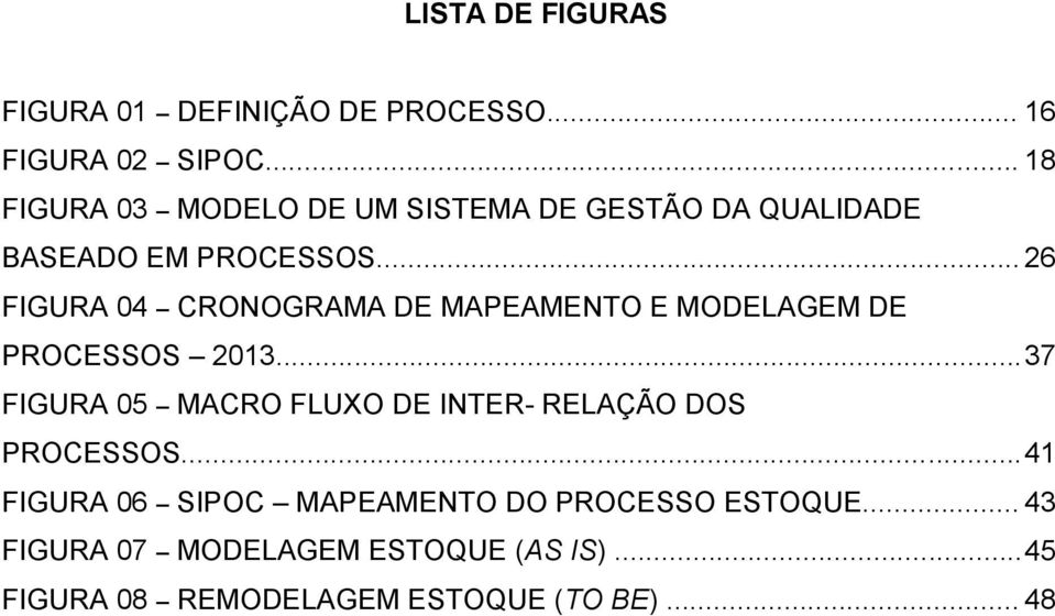 .. 26 FIGURA 04 CRONOGRAMA DE MAPEAMENTO E MODELAGEM DE PROCESSOS 2013.