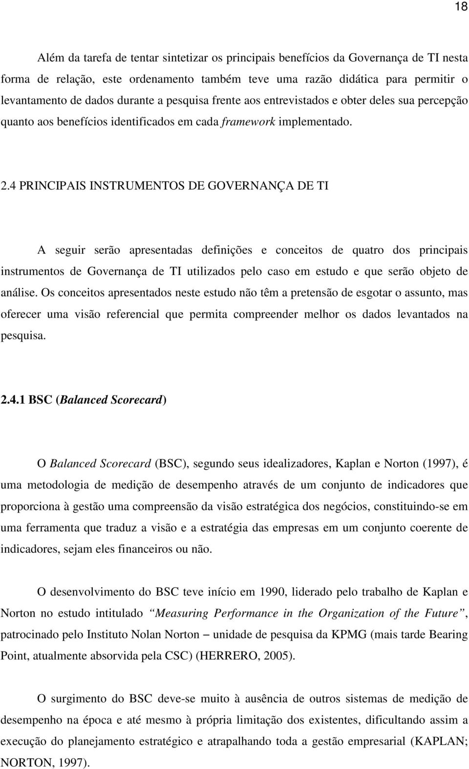 4 PRINCIPAIS INSTRUMENTOS DE GOVERNANÇA DE TI A seguir serão apresentadas definições e conceitos de quatro dos principais instrumentos de Governança de TI utilizados pelo caso em estudo e que serão