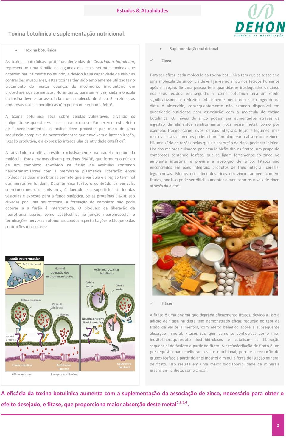 devido à sua capacidade de inibir as contrações musculares, estas toxinas têm sido amplamente utilizadas no tratamento de muitas doenças do movimento involuntário em procedimentos cosméticos.