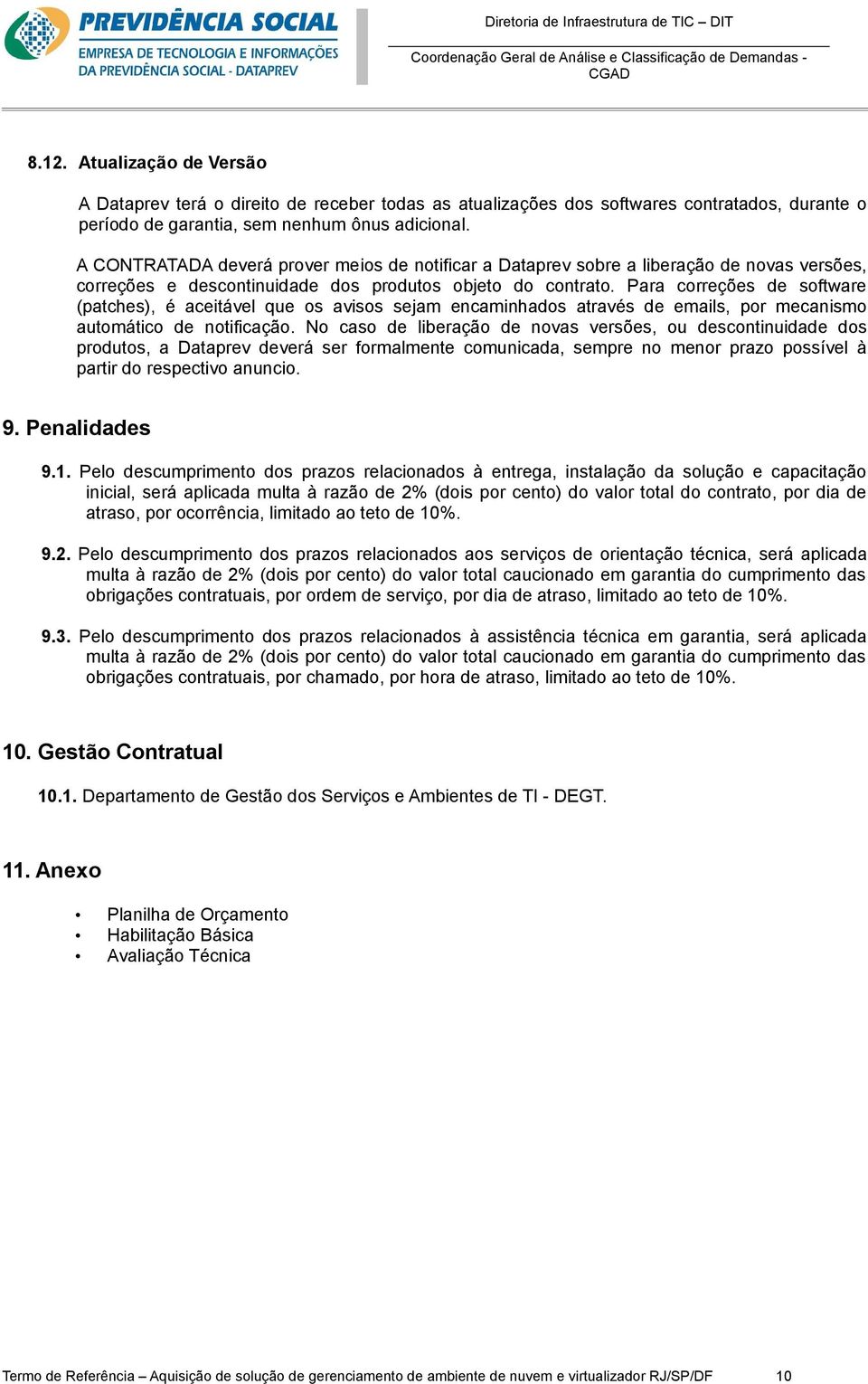 Para correções de software (patches), é aceitável que os avisos sejam encaminhados através de emails, por mecanismo automático de notificação.