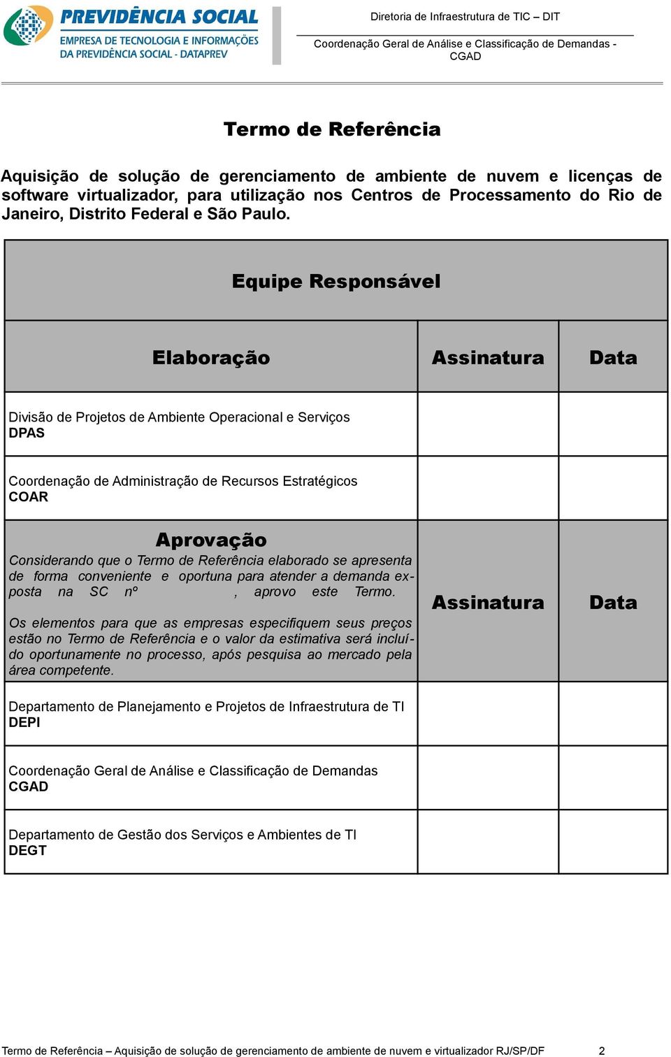 Equipe Responsável Elaboração Assinatura Data Divisão de Projetos de Ambiente Operacional e Serviços DPAS Coordenação de Administração de Recursos Estratégicos COAR Aprovação Considerando que o Termo