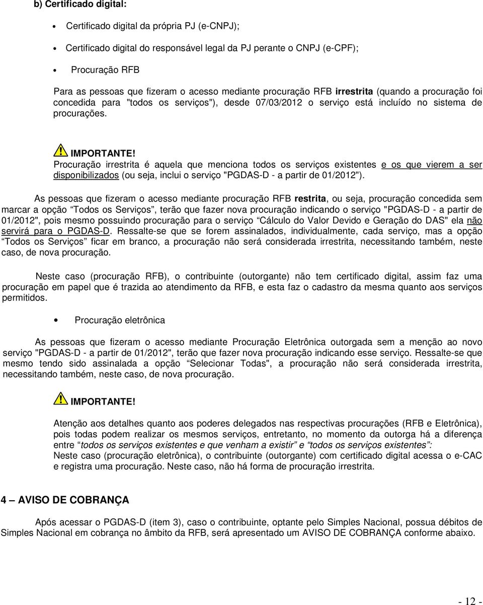 Procuração irrestrita é aquela que menciona todos os serviços existentes e os que vierem a ser disponibilizados (ou seja, inclui o serviço "PGDAS-D - a partir de 01/2012").