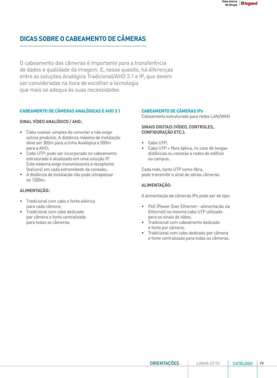 1 e IP, que devem ser consideradas na hora de escolher a tecnologia que mais se adequa às suas necessidades CABEAMENTO DE CÂMERAS ANALÓGICAS E AHD 3.