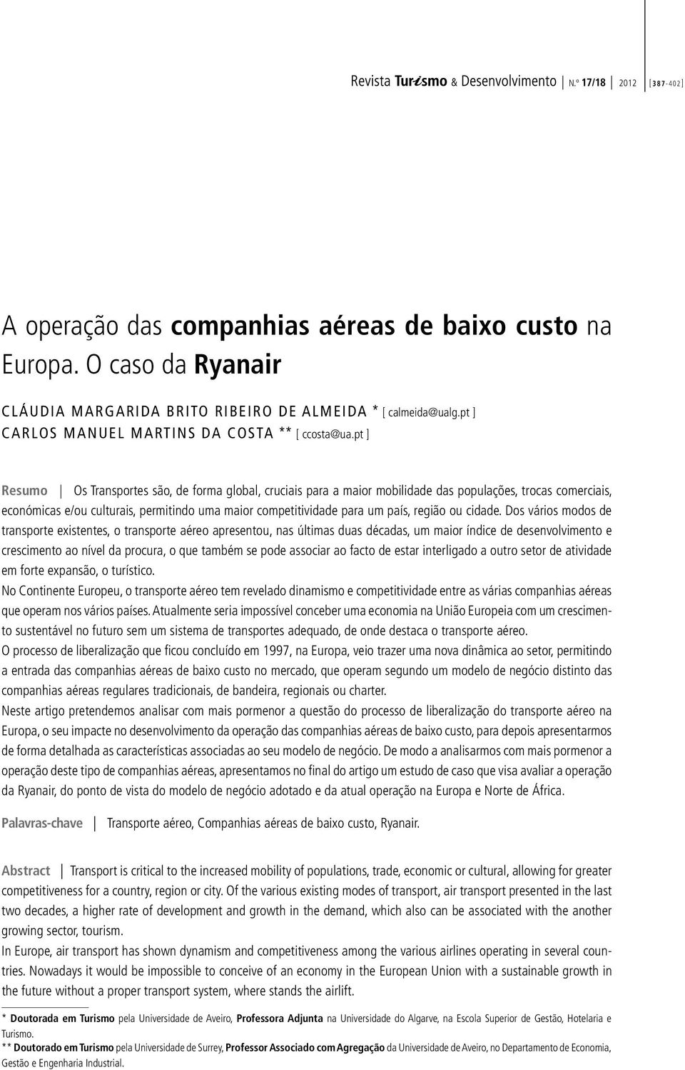 pt ] Resumo Os Transportes são, de forma global, cruciais para a maior mobilidade das populações, trocas comerciais, económicas e/ou culturais, permitindo uma maior competitividade para um país,