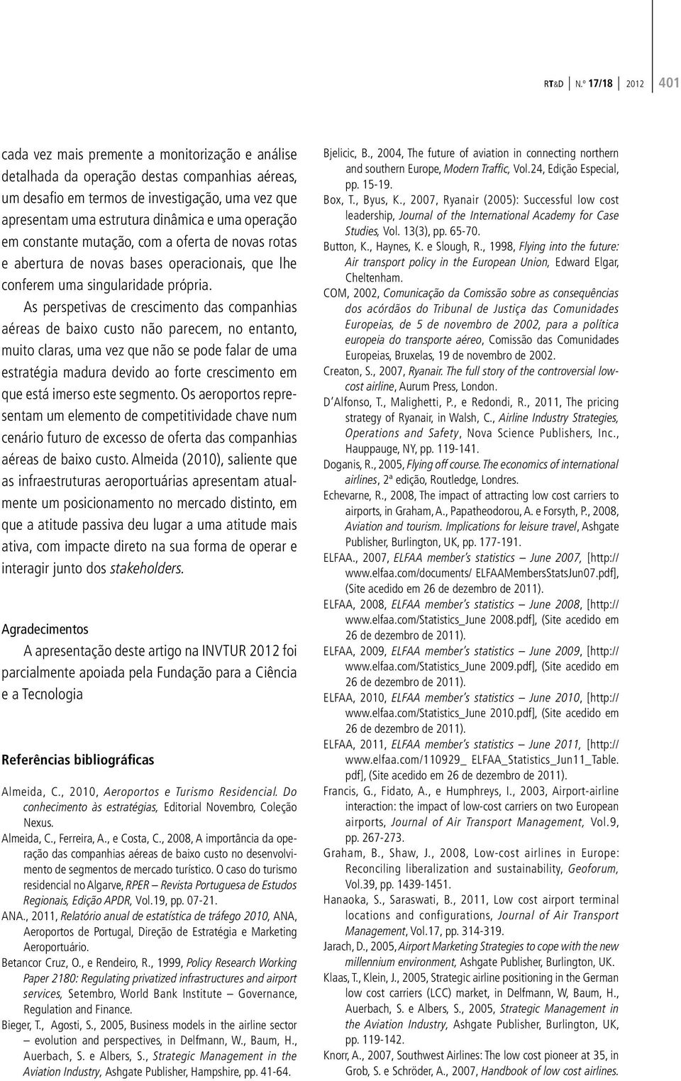 uma operação em constante mutação, com a oferta de novas rotas e abertura de novas bases operacionais, que lhe conferem uma singularidade própria.