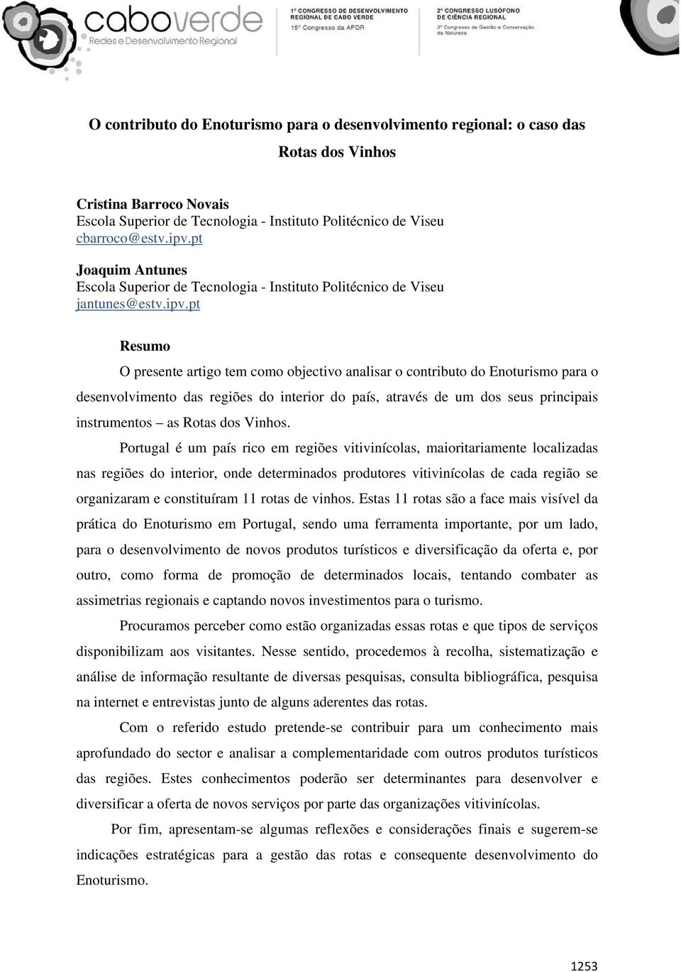 pt Resumo O presente artigo tem como objectivo analisar o contributo do Enoturismo para o desenvolvimento das regiões do interior do país, através de um dos seus principais instrumentos as Rotas dos