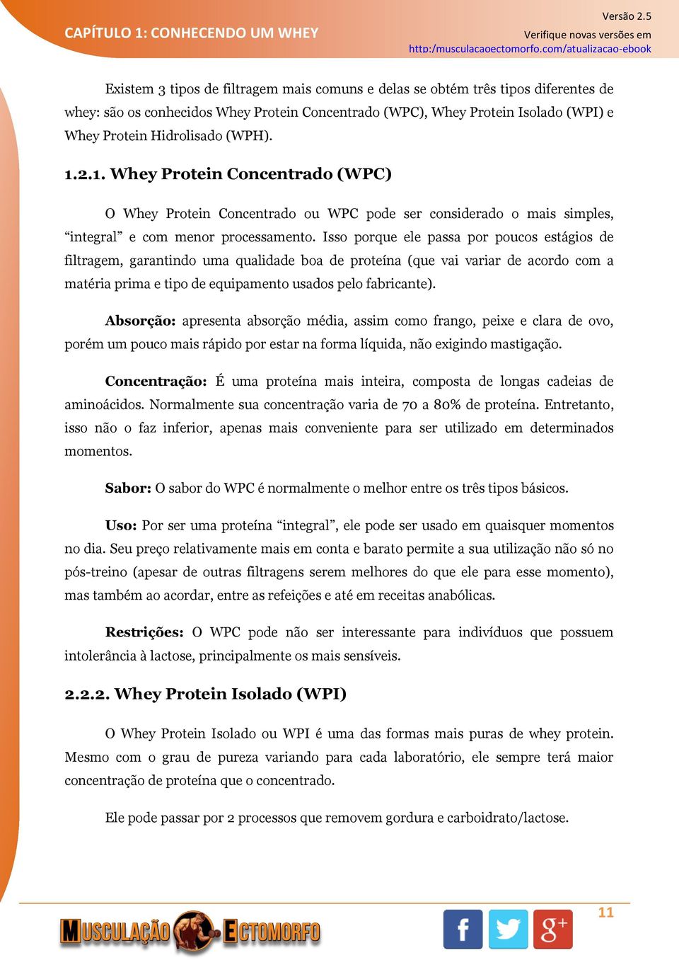 Isso porque ele passa por poucos estágios de filtragem, garantindo uma qualidade boa de proteína (que vai variar de acordo com a matéria prima e tipo de equipamento usados pelo fabricante).