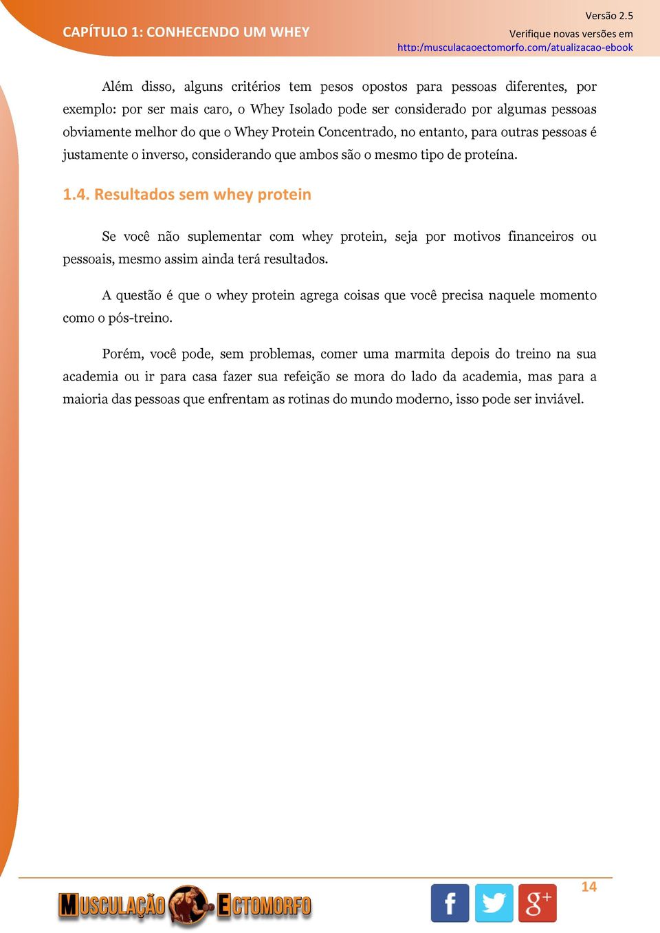 Resultados sem whey protein Se você não suplementar com whey protein, seja por motivos financeiros ou pessoais, mesmo assim ainda terá resultados.