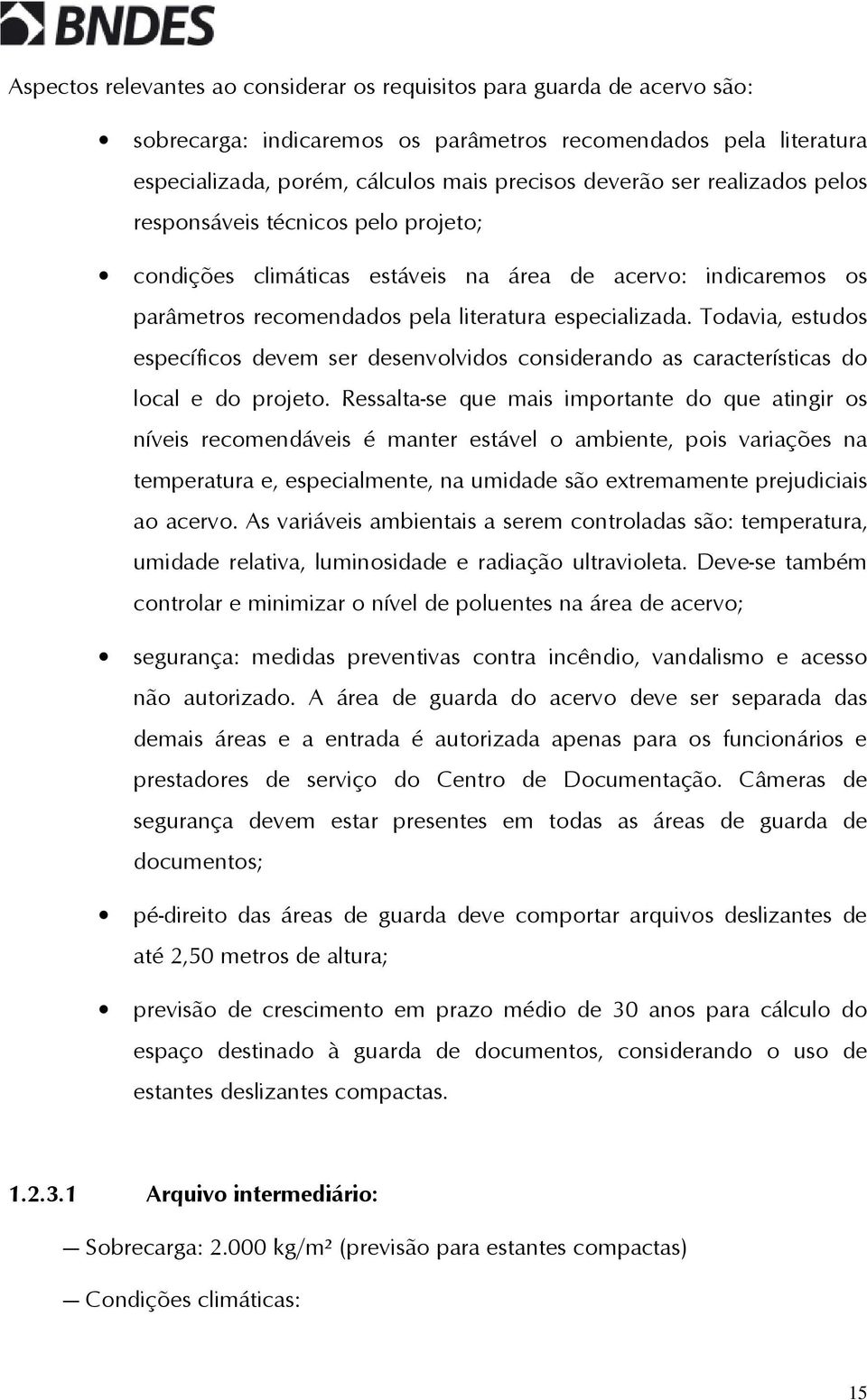 Todavia, estudos específicos devem ser desenvolvidos considerando as características do local e do projeto.