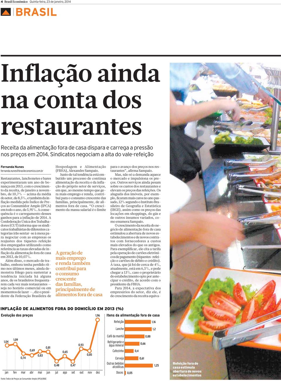 br Restaurantes, lanchonetes e bares experimentaram um ano de bonança em 2013, com o crescimento da receita, de janeiro a novembro, de 10,7% acima da média do setor, de 8,5%, e também da inflação