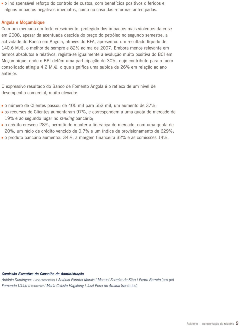 Banco em Angola, através do BFA, apresentou um resultado líquido de 140.6 M., o melhor de sempre e 82% acima de 2007.