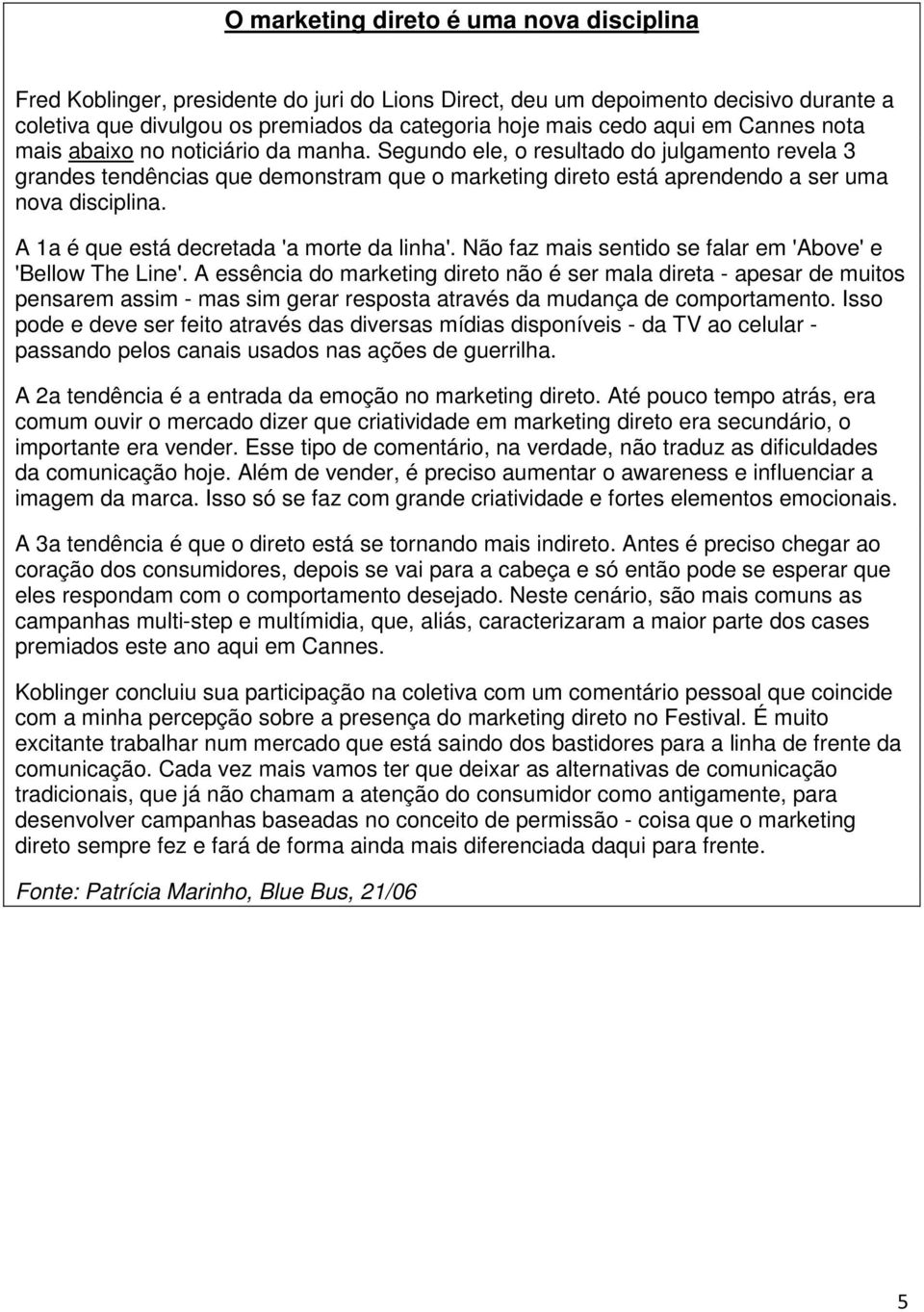 A 1a é que está decretada 'a morte da linha'. Não faz mais sentido se falar em 'Above' e 'Bellow The Line'.