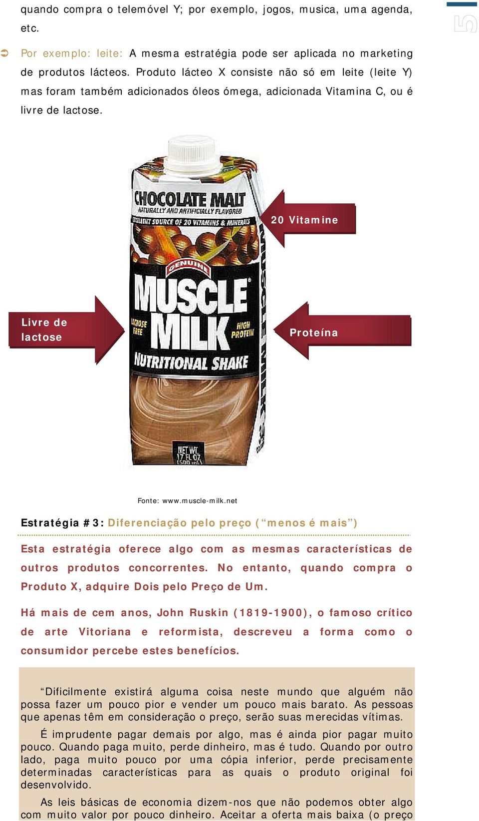 muscle-milk.net Estratégia #3: Diferenciação pelo preço ( menos é mais ) Esta estratégia oferece algo com as mesmas características de outros produtos concorrentes.