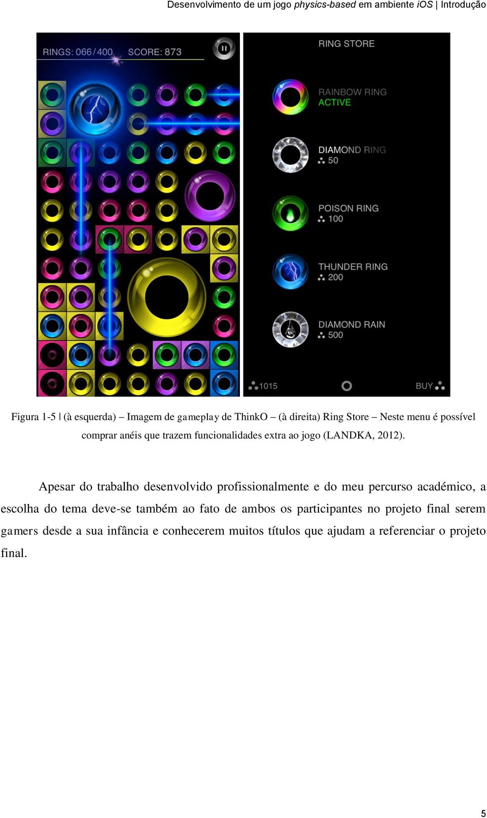 Apesar do trabalho desenvolvido profissionalmente e do meu percurso académico, a escolha do tema deve-se também ao fato de