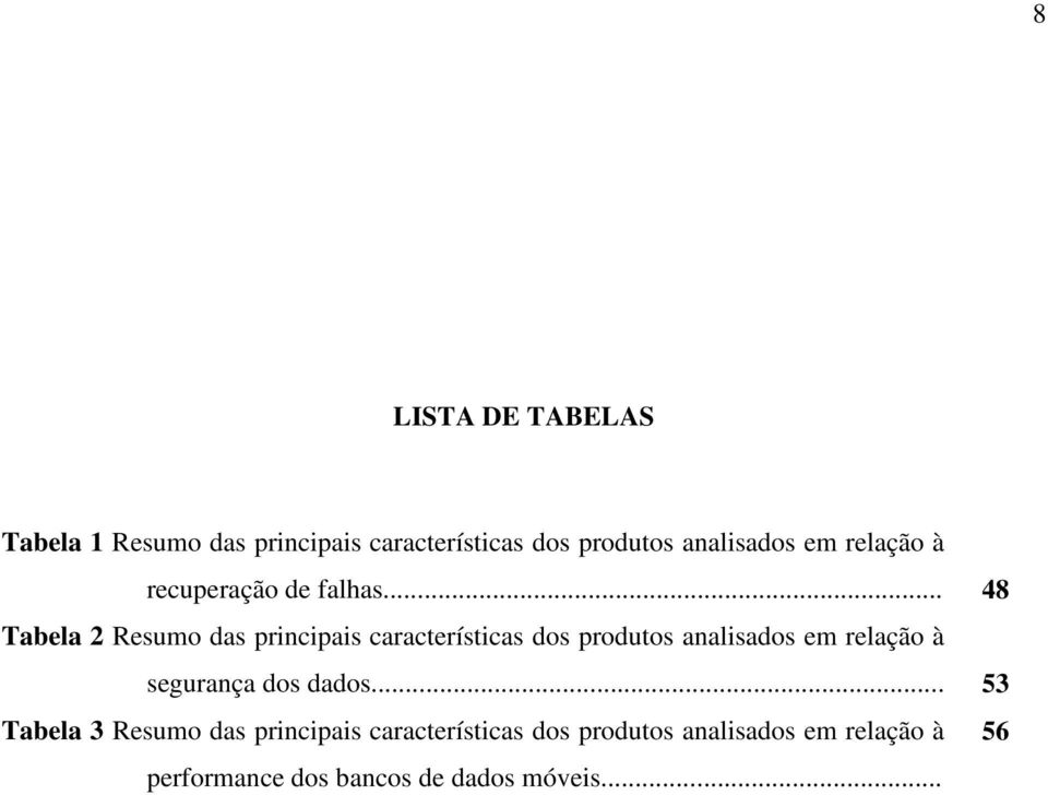 .. 48 Tabela 2 Resumo das principais características dos produtos analisados em relação à