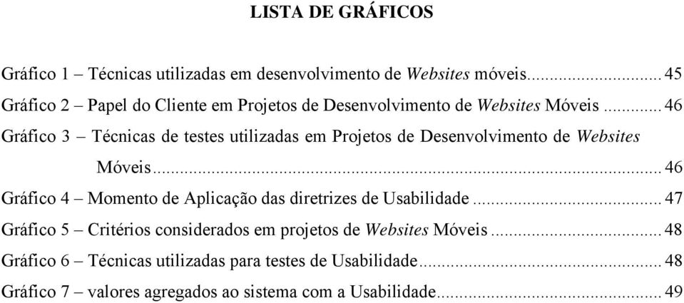 .. 46 Gráfico 3 Técnicas de testes utilizadas em Projetos de Desenvolvimento de Websites Móveis.