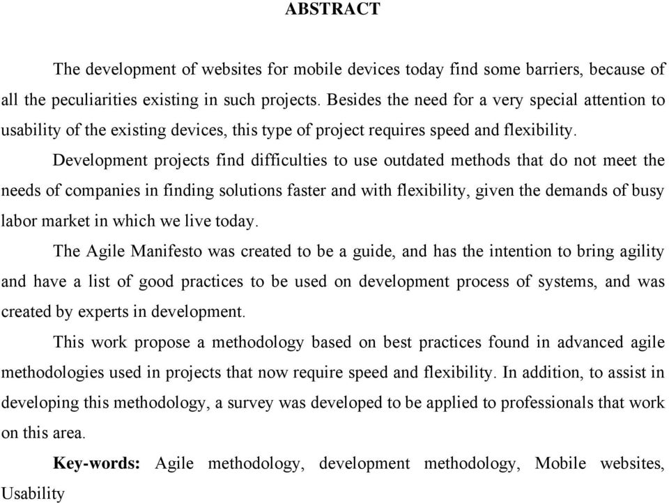 Development projects find difficulties to use outdated methods that do not meet the needs of companies in finding solutions faster and with flexibility, given the demands of busy labor market in