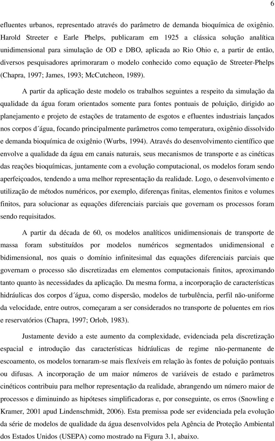 aprimoraram o modelo conhecido como equação de Streeter-Phelps (Chapra, 1997; James, 1993; McCutcheon, 1989).