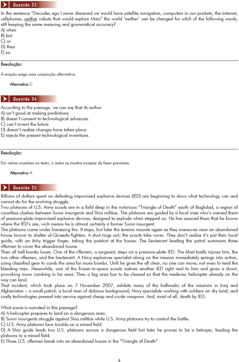 Questão 34 According to the passage, we can say that its author A) isn t good at making predictions. B) doesn t consent to technological advances.