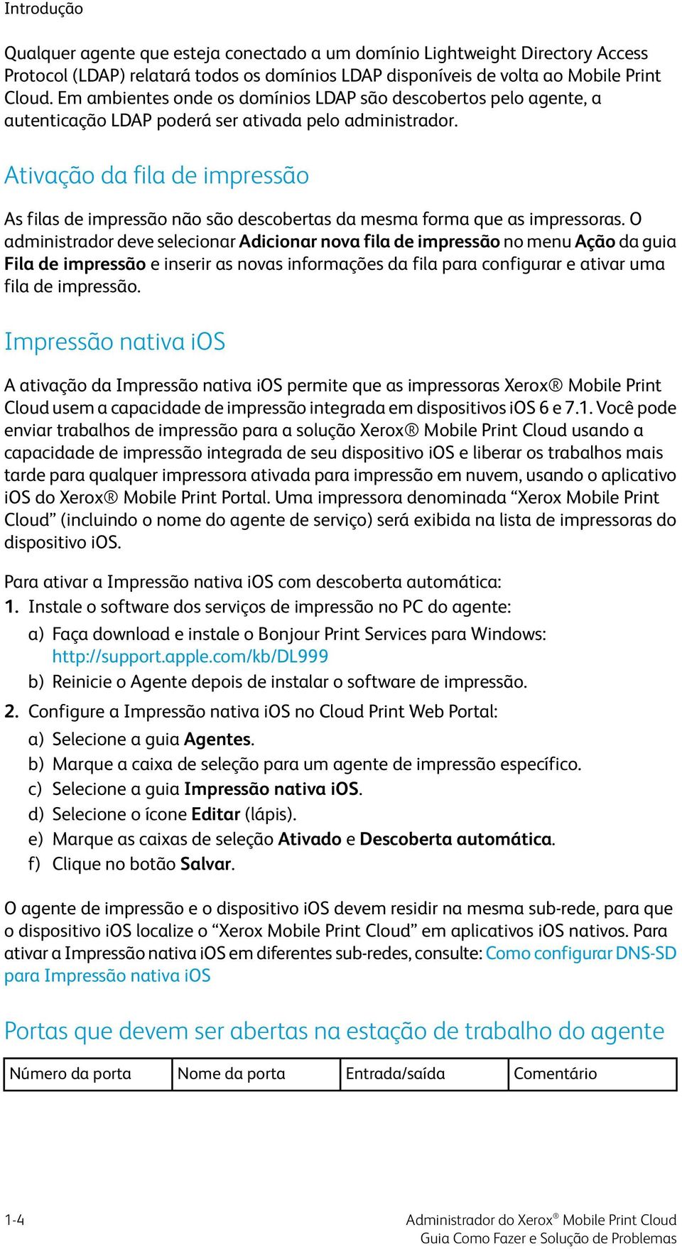 Ativação da fila de impressão As filas de impressão não são descobertas da mesma forma que as impressoras.