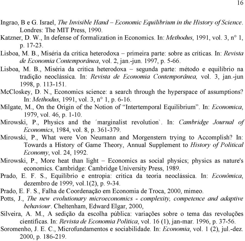 Lisboa, M. B., Miséria da crítica heterodoxa segunda parte: método e equilíbrio na tradição neoclássica. In: Revista de Economia Contemporânea, vol. 3, jan.-jun 1998, p. 113-151. McCloskey, D. N.