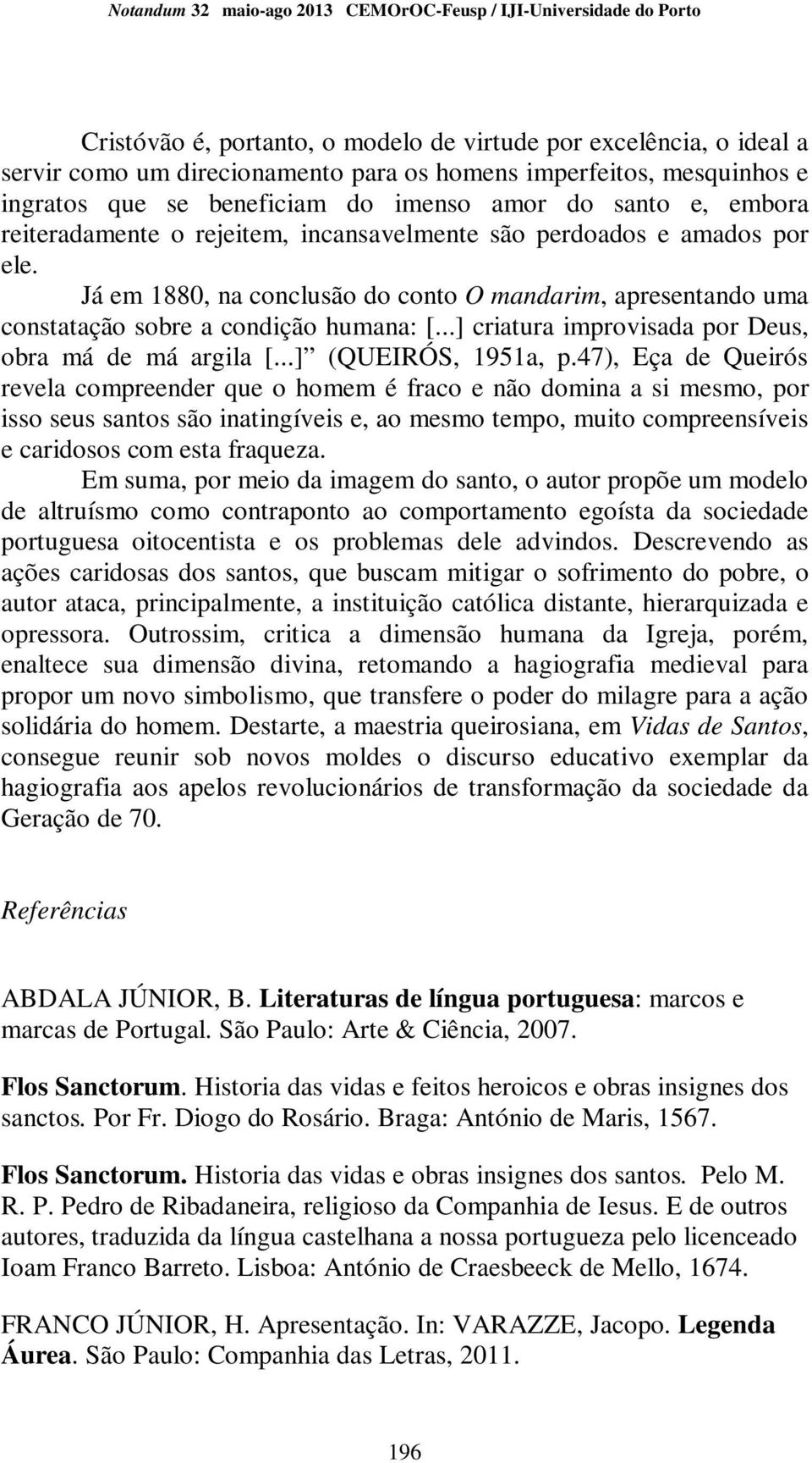 ..] criatura improvisada por Deus, obra má de má argila [...] (QUEIRÓS, 1951a, p.