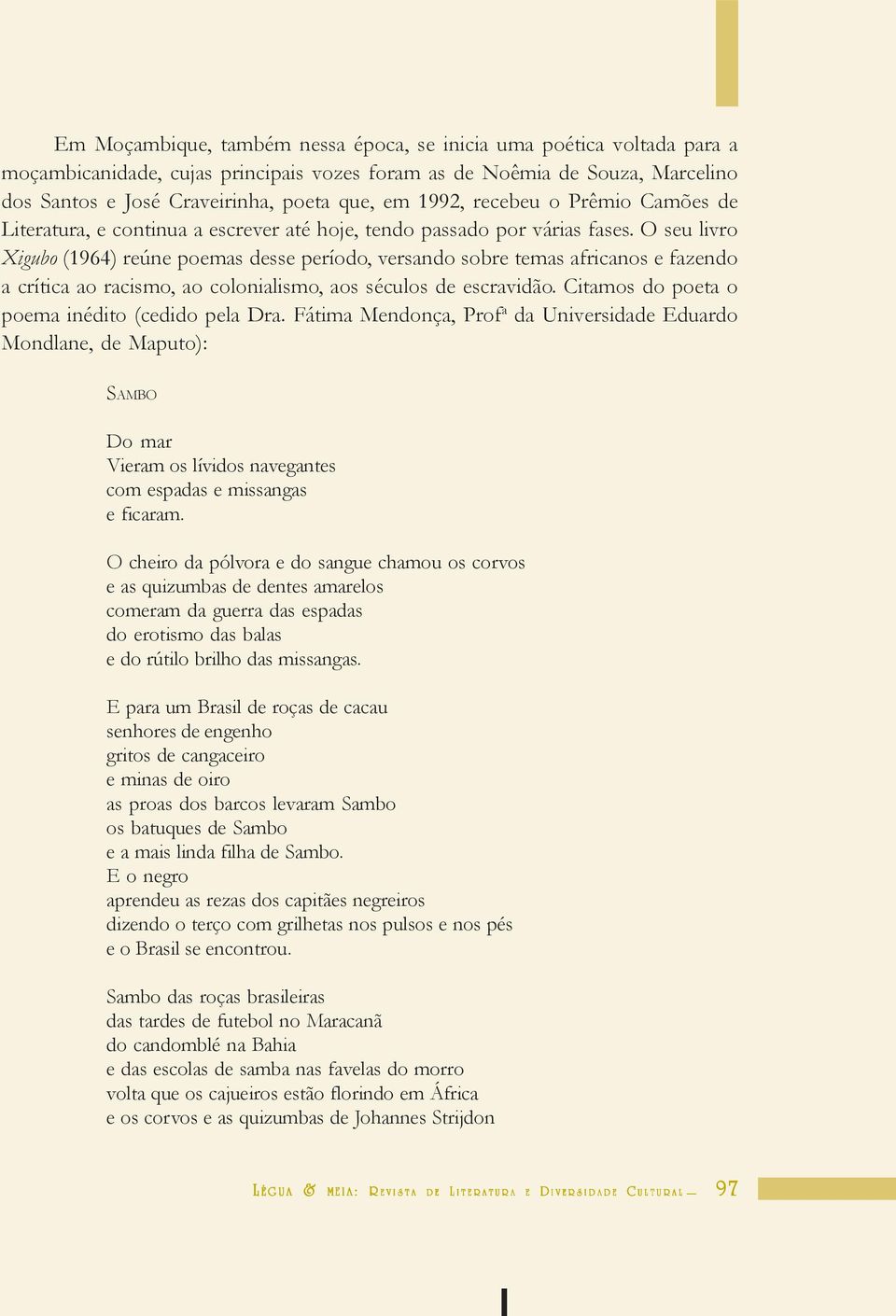 O seu livro Xigubo (1964) reúne poemas desse período, versando sobre temas africanos e fazendo a crítica ao racismo, ao colonialismo, aos séculos de escravidão.