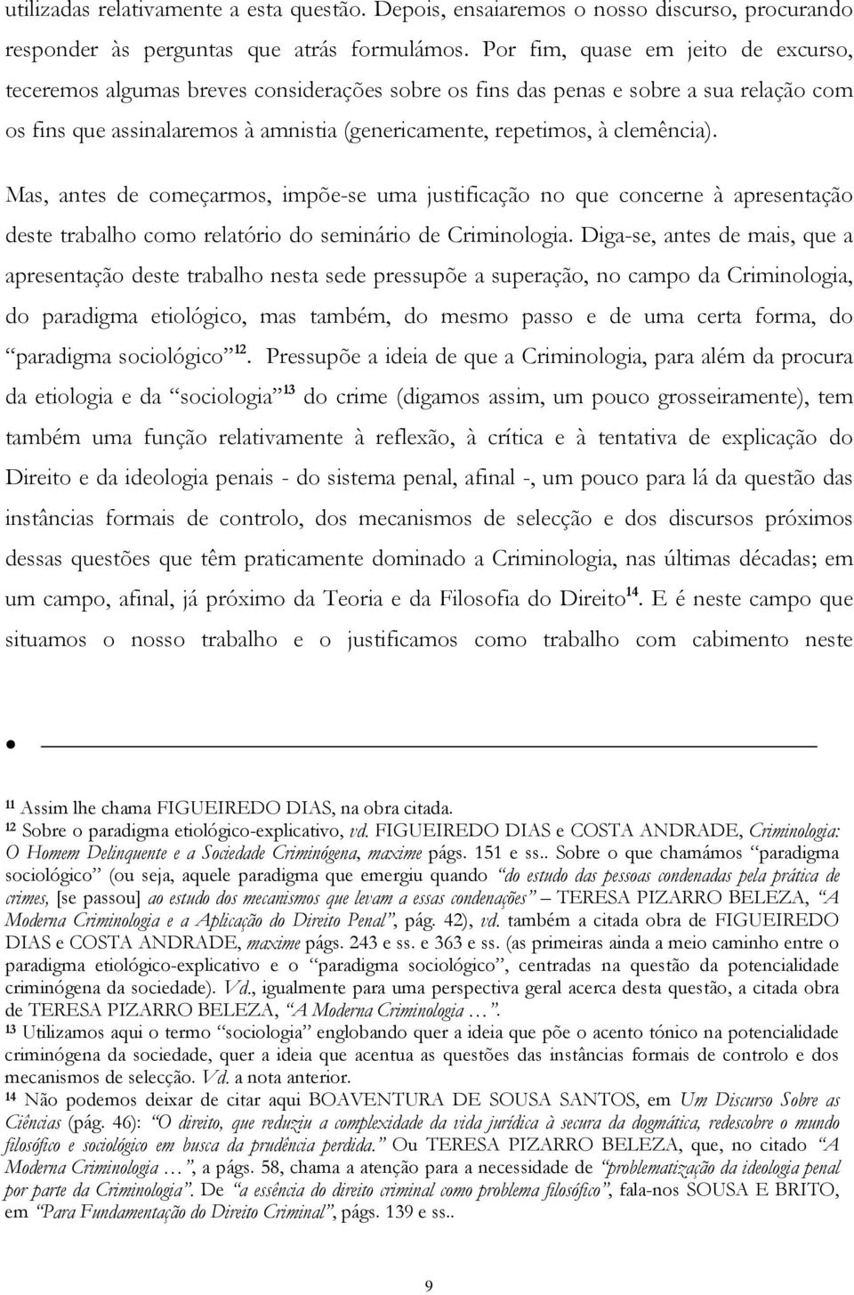 clemência). Mas, antes de começarmos, impõe-se uma justificação no que concerne à apresentação deste trabalho como relatório do seminário de Criminologia.