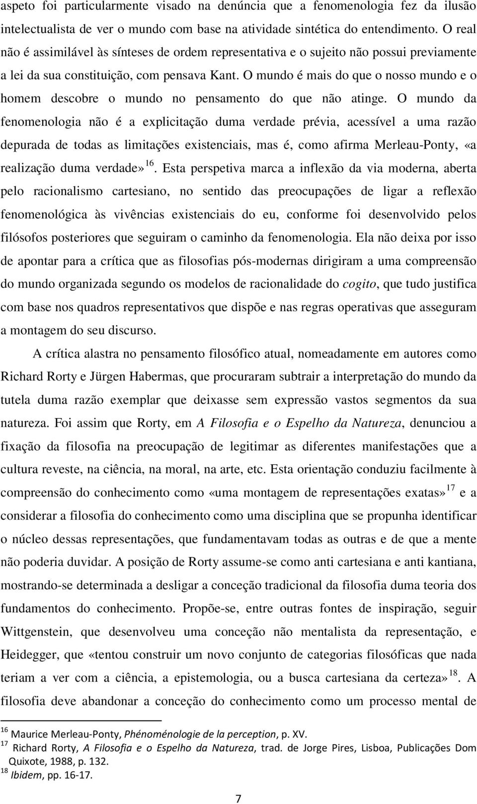 O mundo é mais do que o nosso mundo e o homem descobre o mundo no pensamento do que não atinge.