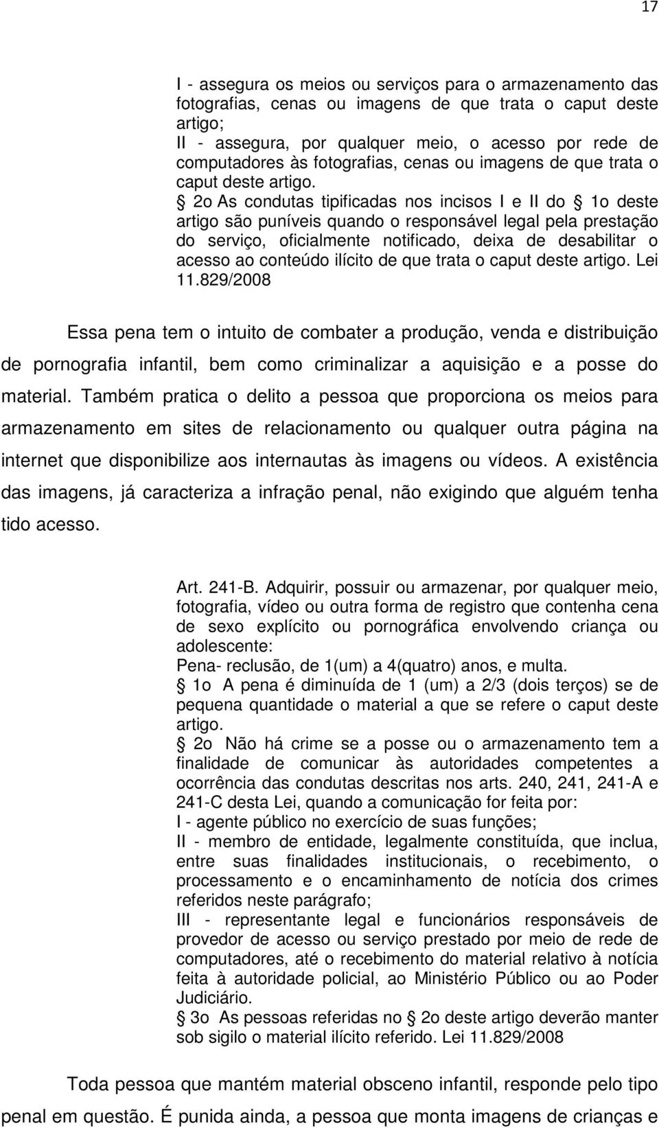 2o As condutas tipificadas nos incisos I e II do 1o deste artigo são puníveis quando o responsável legal pela prestação do serviço, oficialmente notificado, deixa de desabilitar o acesso ao conteúdo