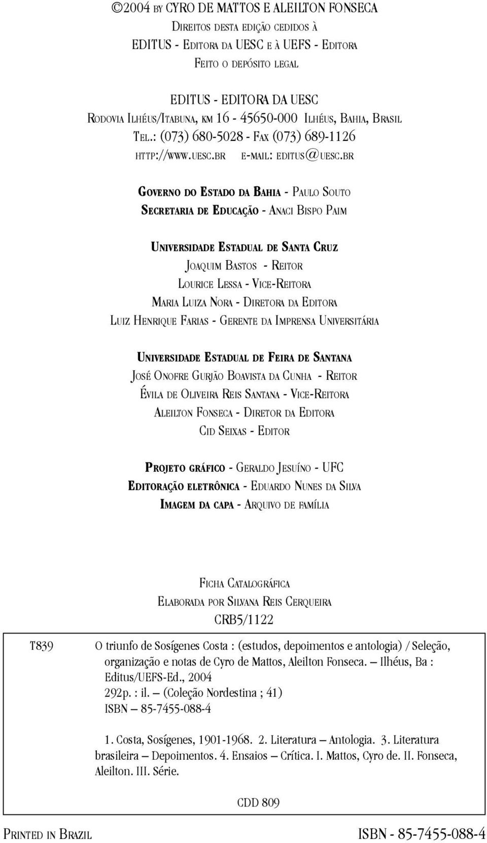 BR GOVERNO DO ESTADO DA BAHIA - PAULO SOUTO SECRETARIA DE EDUCAÇÃO - ANACI BISPO PAIM UNIVERSIDADE ESTADUAL DE SANTA CRUZ JOAQUIM BASTOS - REITOR LOURICE LESSA - VICE-REITORA MARIA LUIZA NORA -