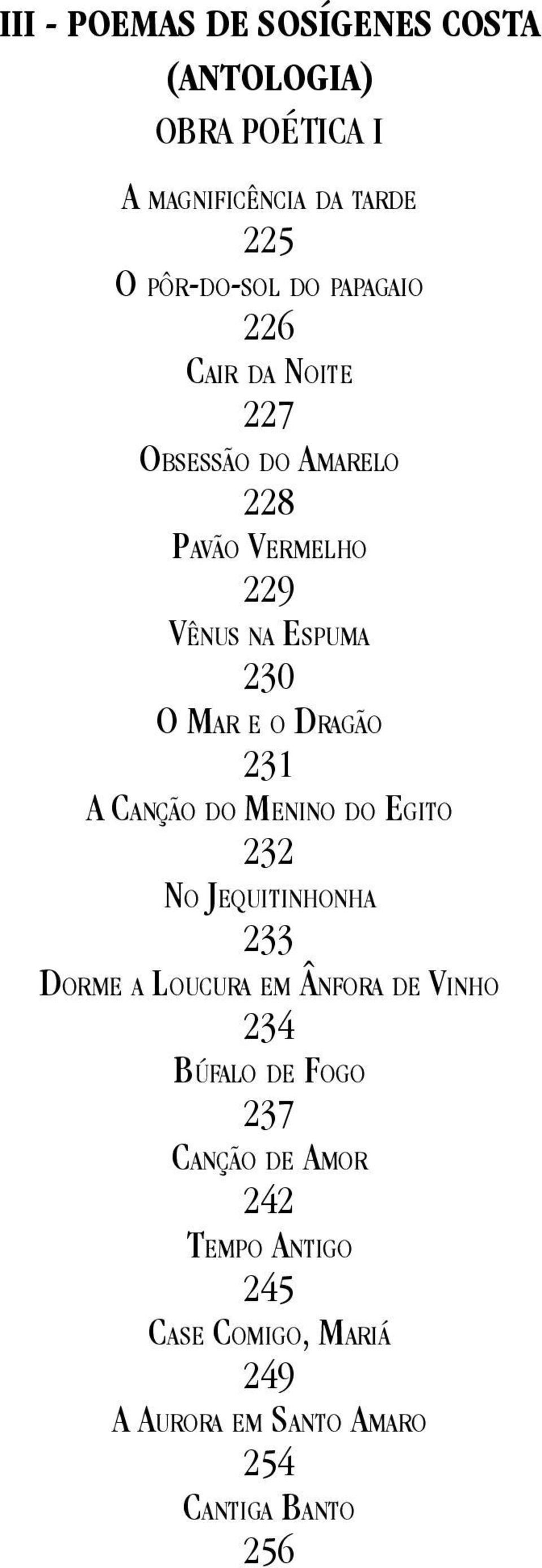 DRAGÃO 231 A CANÇÃO DO MENINO DO EGITO 232 NO JEQUITINHONHA 233 DORME A LOUCURA EM ÂNFORA DE VINHO 234