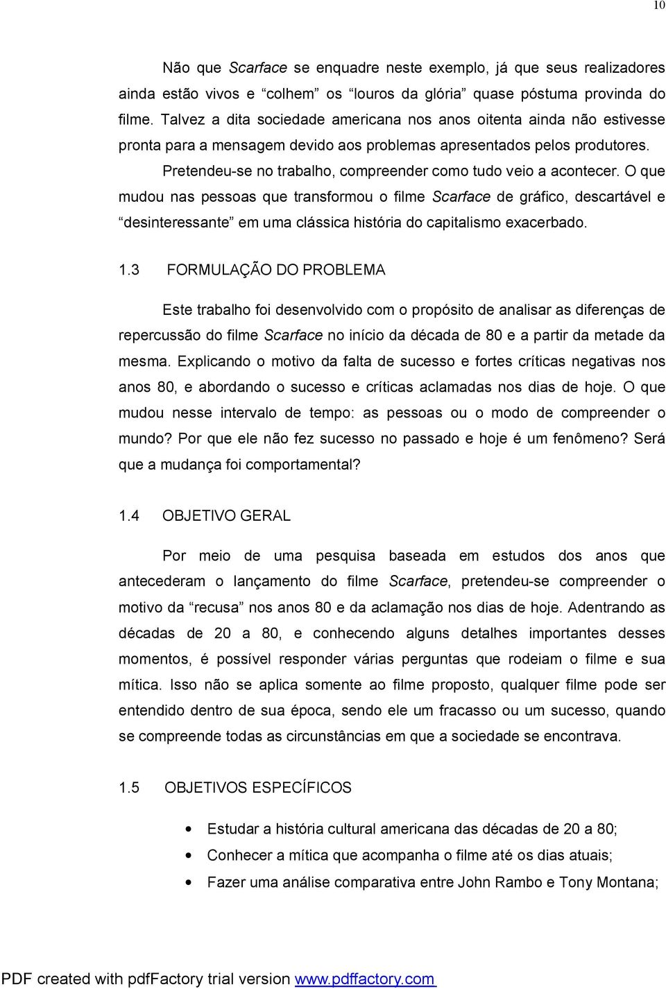 Pretendeu-se no trabalho, compreender como tudo veio a acontecer.