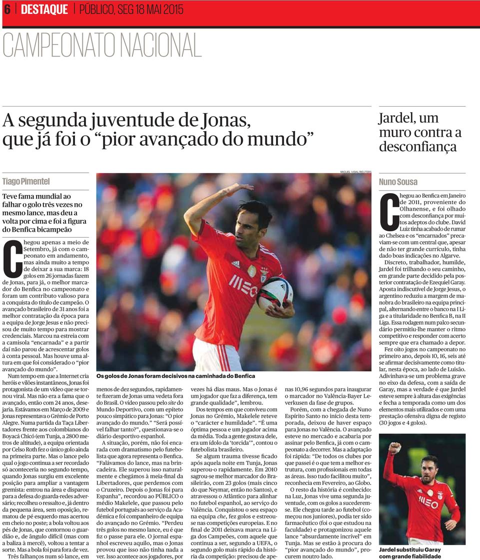 andamento, mas ainda muito a tempo de deixar a sua marca: 18 golos em 26 jornadas fazem de Jonas, para já, o melhor marcador do Benfica no campeonato e foram um contributo valioso para a conquista do