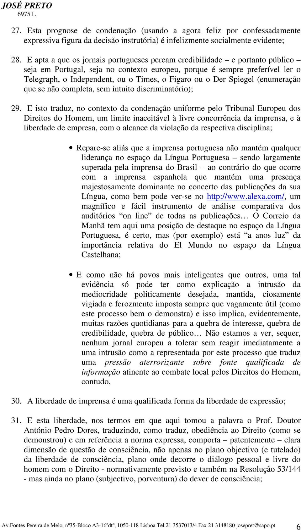 ou o Der Spiegel (enumeração que se não completa, sem intuito discriminatório); 29.