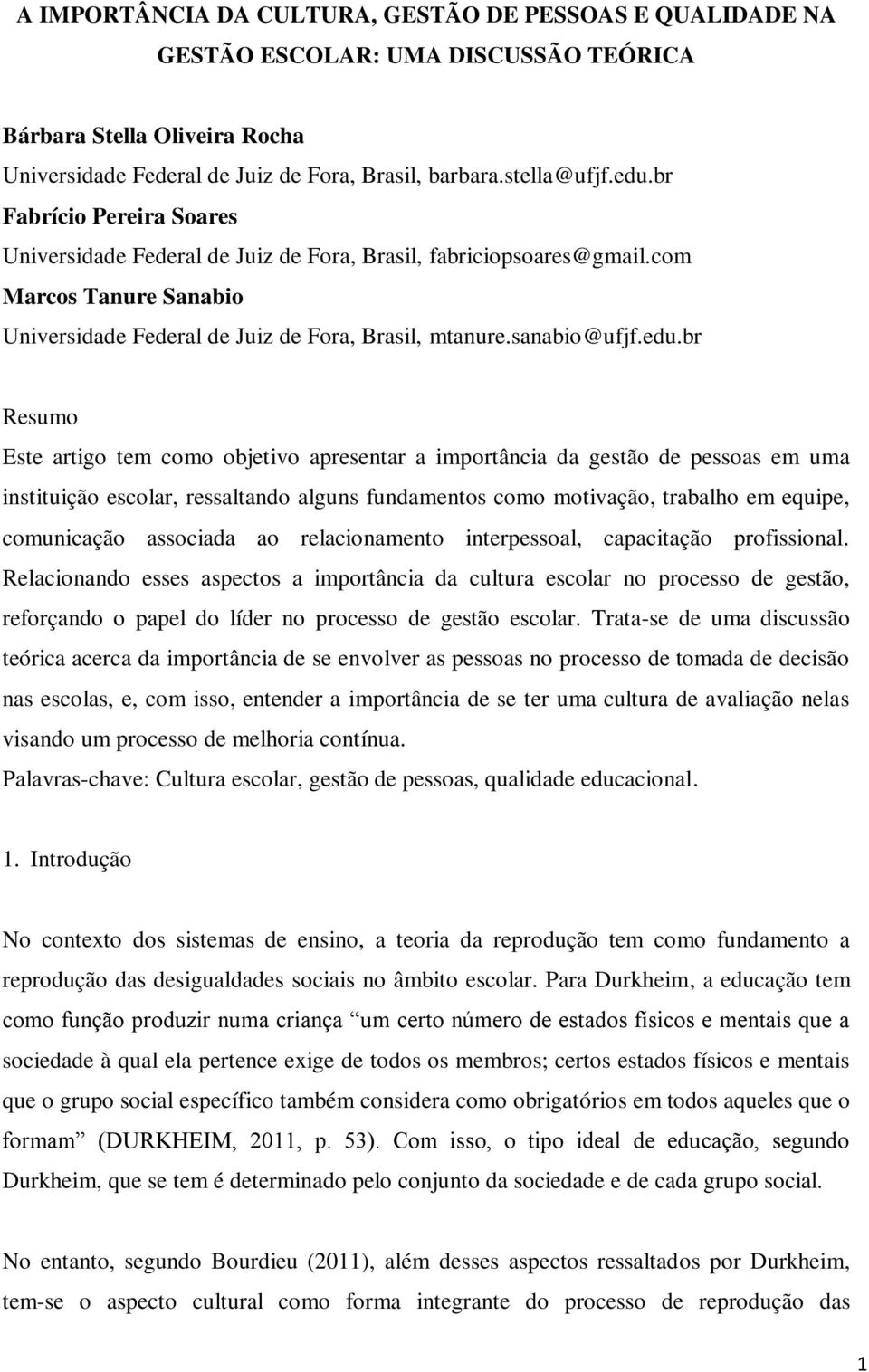 br Resumo Este artigo tem como objetivo apresentar a importância da gestão de pessoas em uma instituição escolar, ressaltando alguns fundamentos como motivação, trabalho em equipe, comunicação