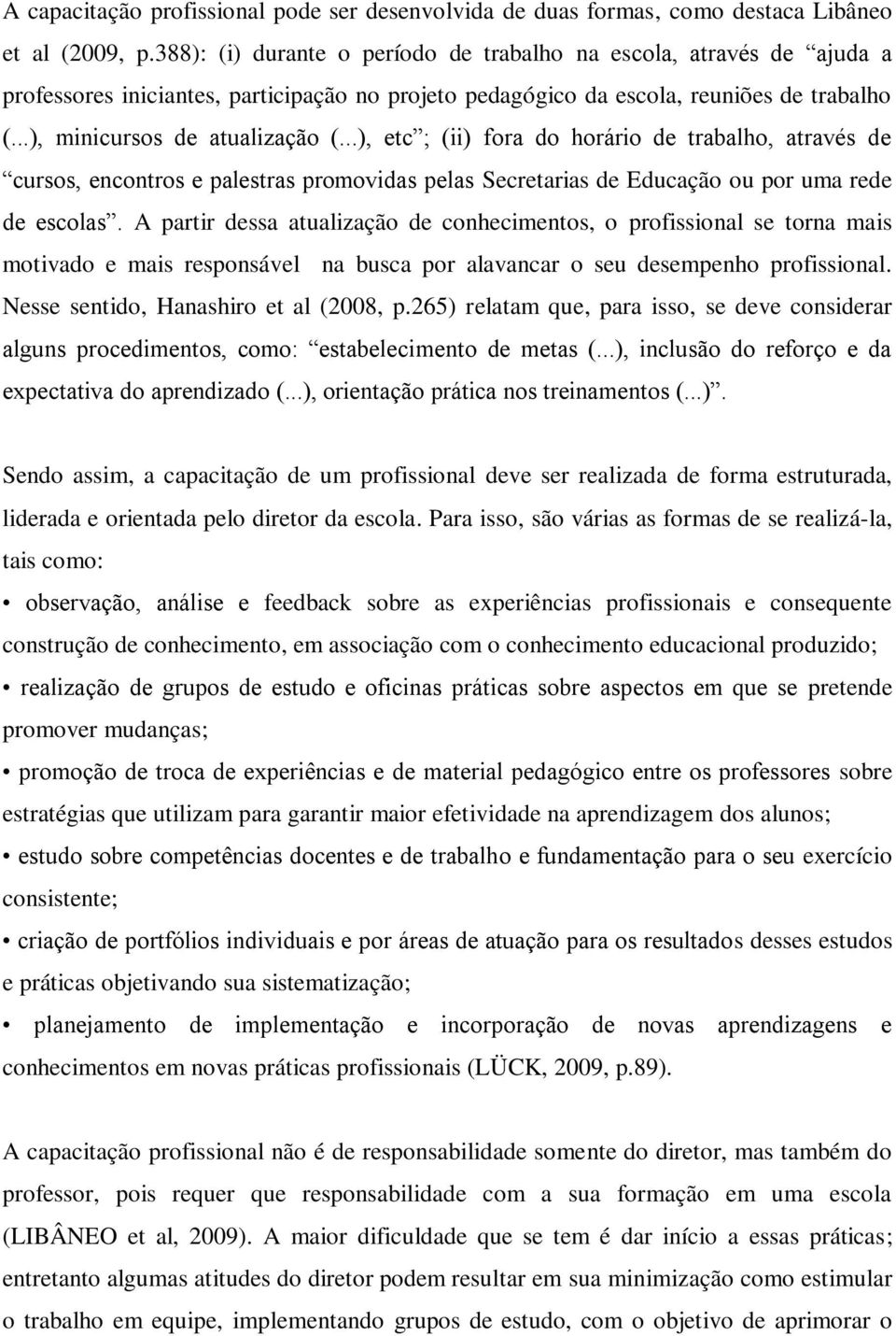 ..), etc ; (ii) fora do horário de trabalho, através de cursos, encontros e palestras promovidas pelas Secretarias de Educação ou por uma rede de escolas.