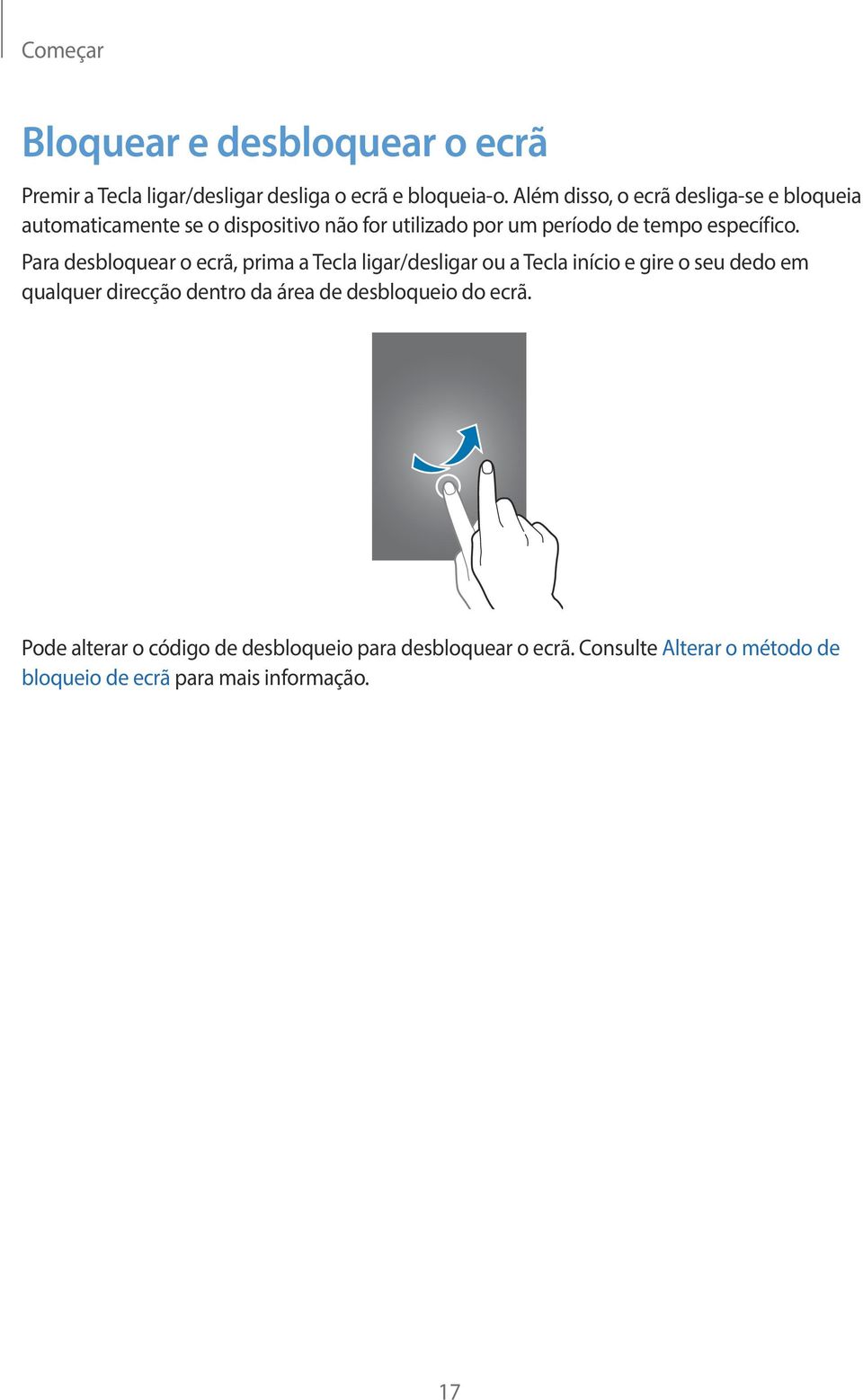 Para desbloquear o ecrã, prima a Tecla ligar/desligar ou a Tecla início e gire o seu dedo em qualquer direcção dentro da área