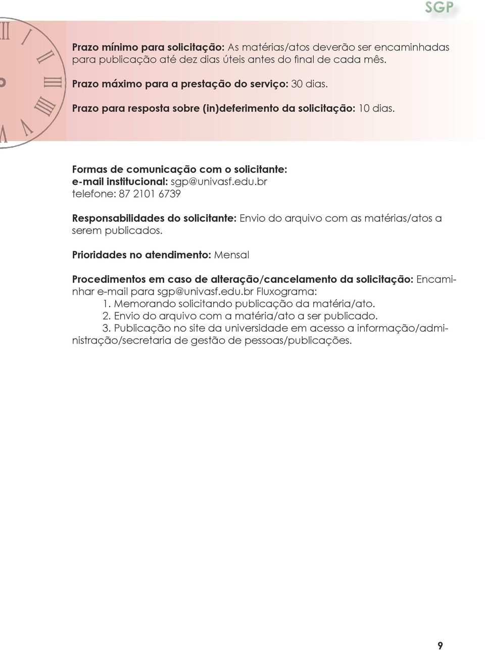 br telefone: 87 2101 6739 Responsabilidades do solicitante: Envio do arquivo com as matérias/atos a serem publicados.