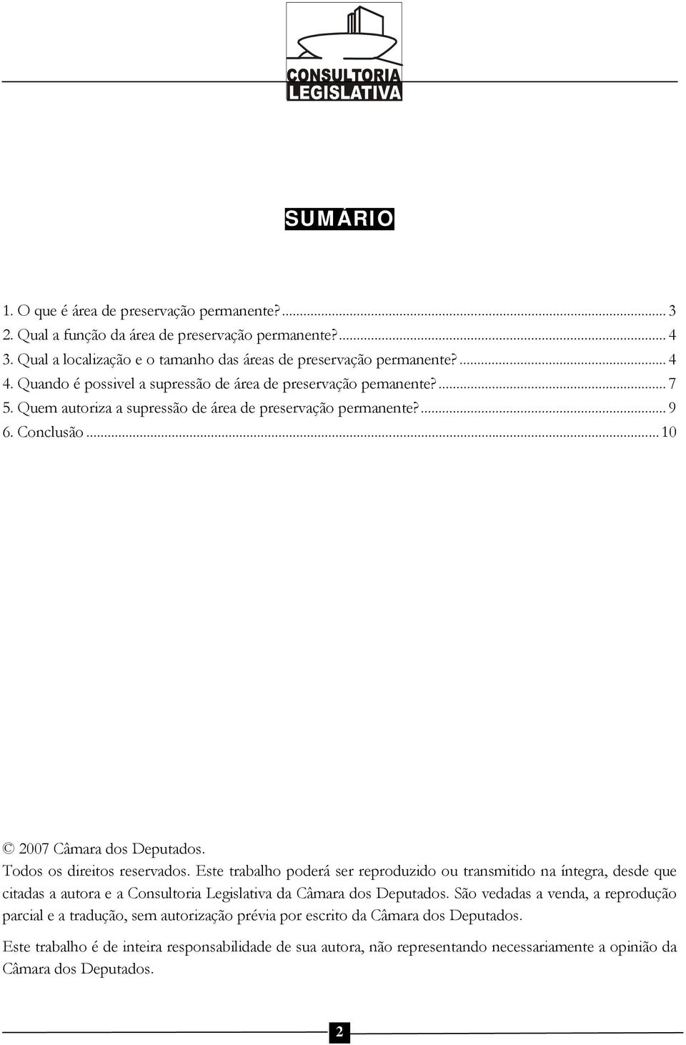 Todos os direitos reservados. Este trabalho poderá ser reproduzido ou transmitido na íntegra, desde que citadas a autora e a Consultoria Legislativa da Câmara dos Deputados.