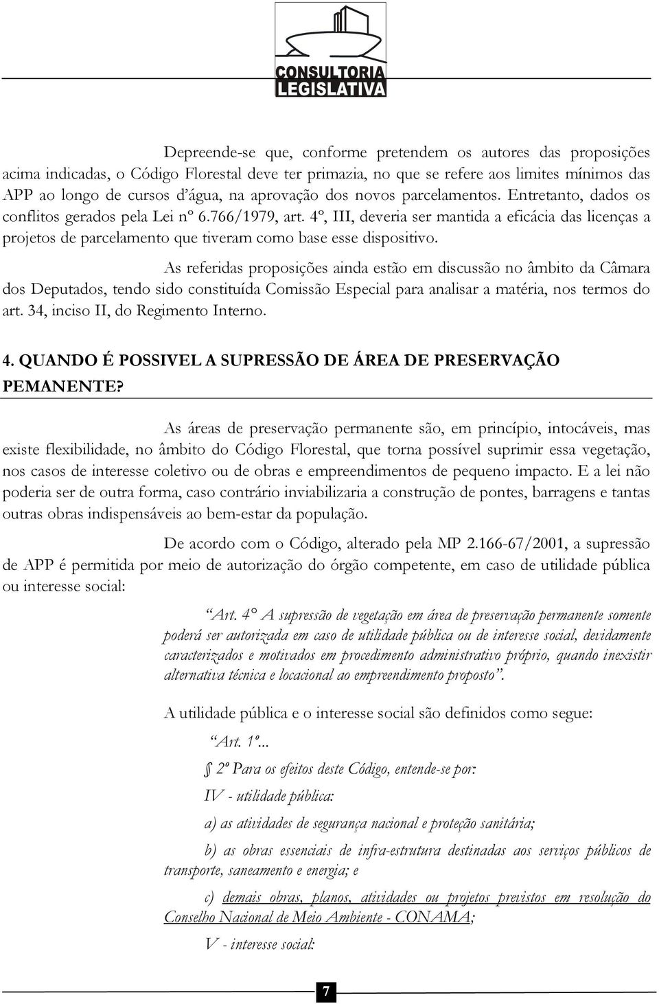 4º, III, deveria ser mantida a eficácia das licenças a projetos de parcelamento que tiveram como base esse dispositivo.