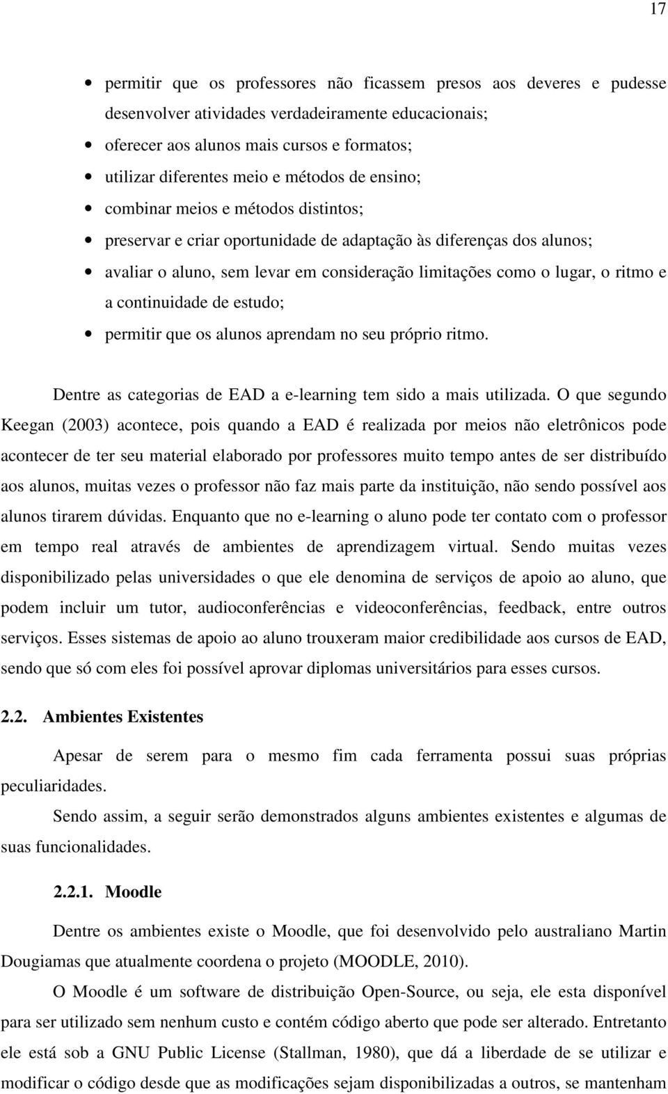 ritmo e a continuidade de estudo; permitir que os alunos aprendam no seu próprio ritmo. Dentre as categorias de EAD a e-learning tem sido a mais utilizada.