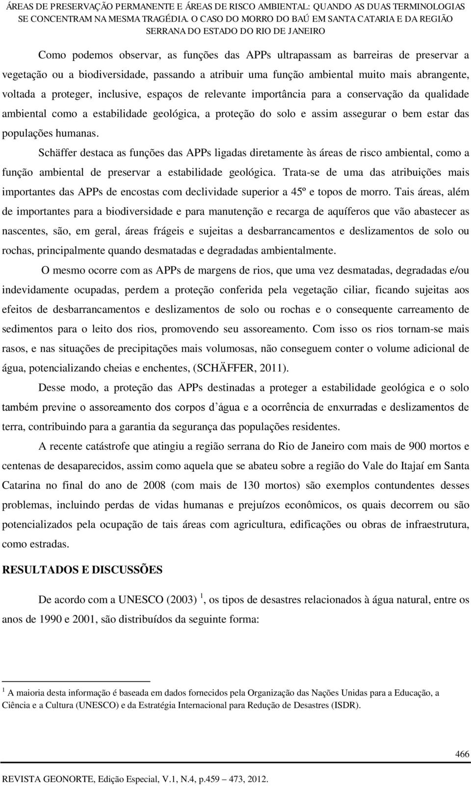 Schäffer destaca as funções das APPs ligadas diretamente às áreas de risco ambiental, como a função ambiental de preservar a estabilidade geológica.