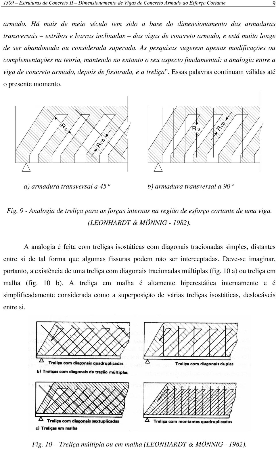 pequia ugerem apena modifiaçõe ou omplementaçõe na teoria, mantendo no entanto o eu apeto fundamental: a analogia entre a viga de onreto armado, depoi de fiurada, e a treliça.