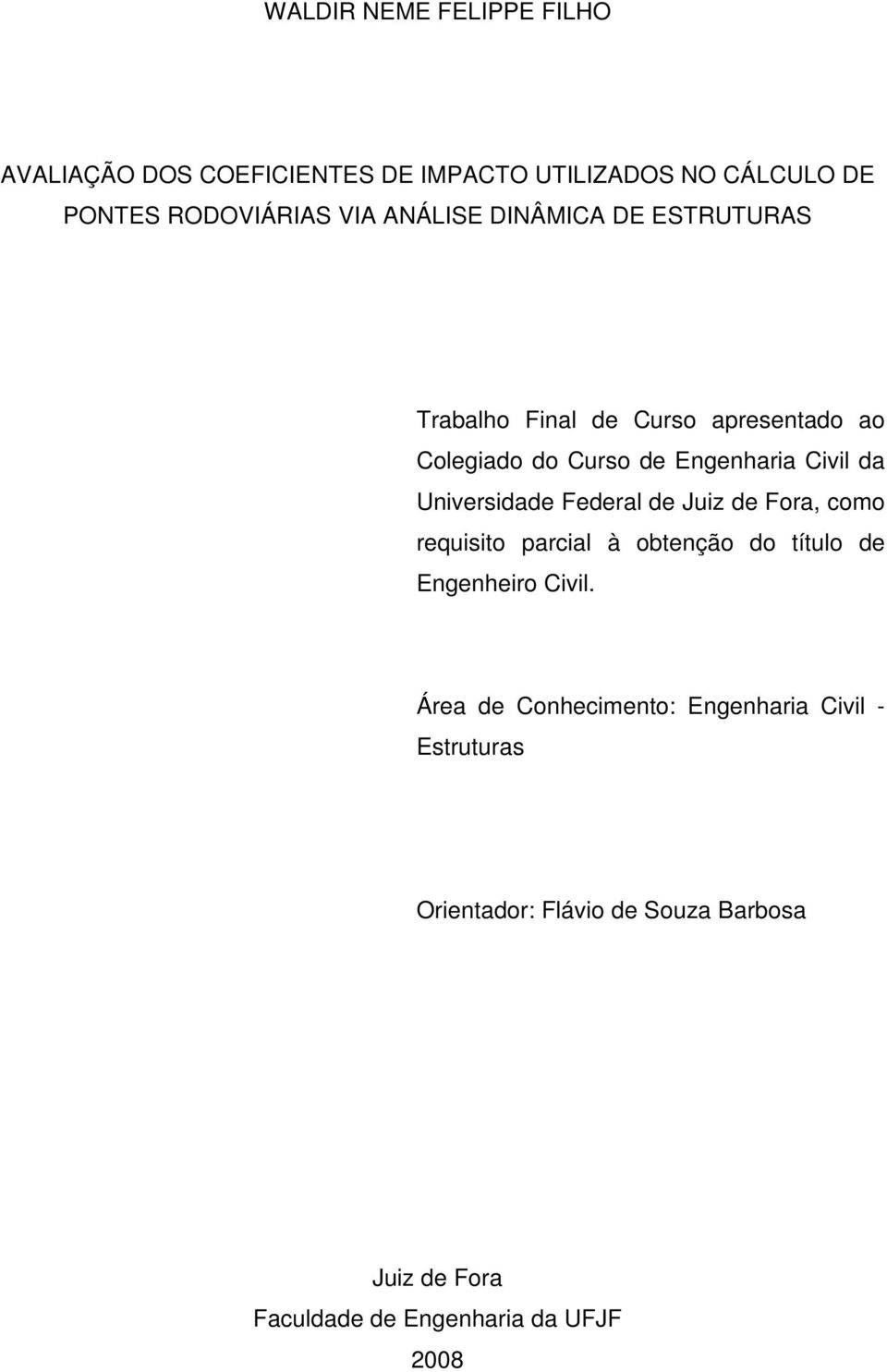 Universidade Federal de Juiz de Fora, como requisito parcial à obtenção do título de Engenheiro Civil.