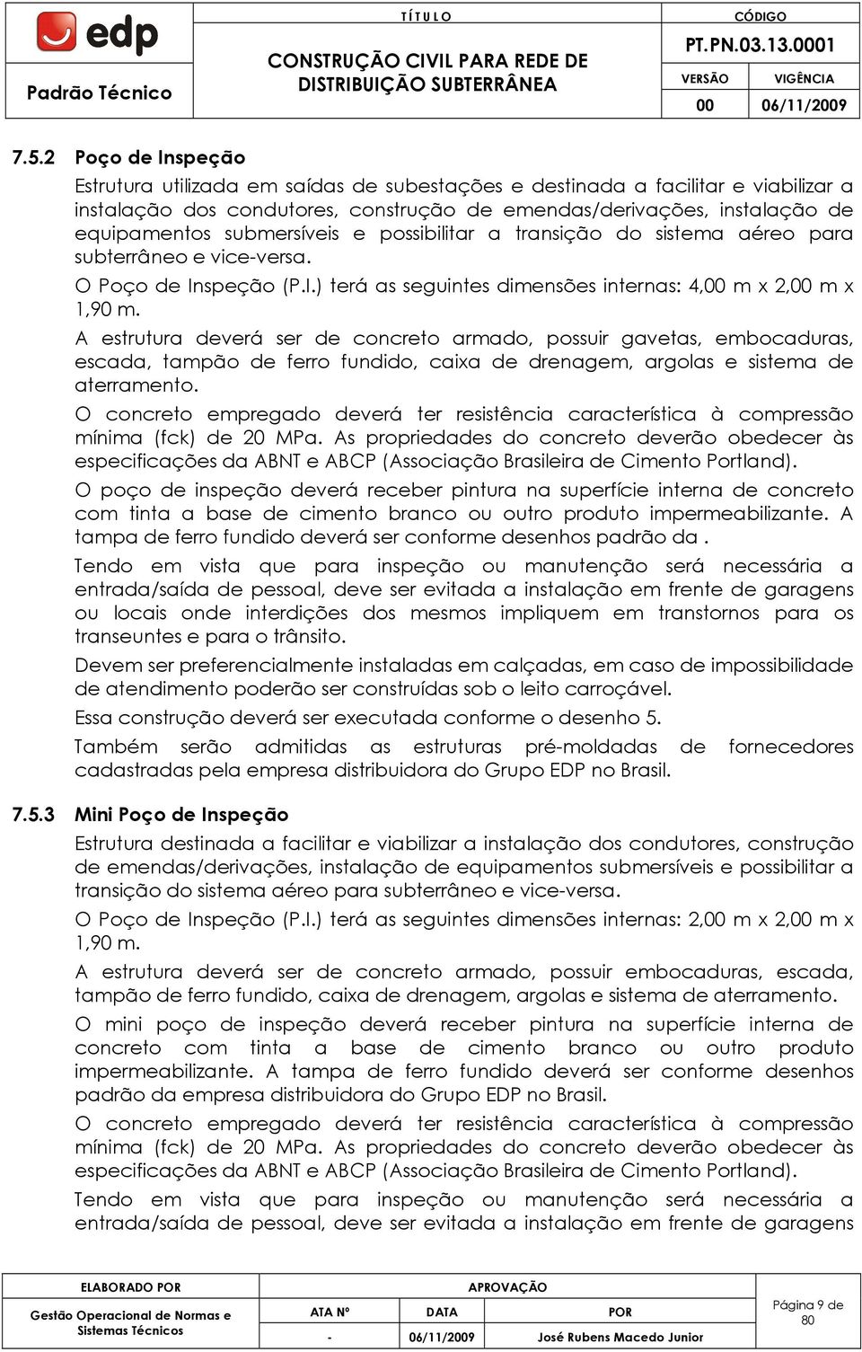 estrutura deverá ser de concreto armado, possuir gavetas, embocaduras, escada, tampão de ferro fundido, caixa de drenagem, argolas e sistema de aterramento.